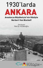 1930'larda Ankara: Avusturya Büyükelçisi'nin Gözüyle - Norbert Von Bischoff