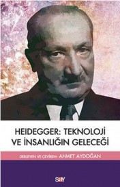Heidegger: Teknoloji ve İnsanlığın Geleceği