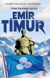 Emir Timur-Türkün Kanlı Kılıcı