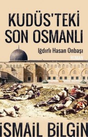 Kudüsteki Son Osmanlı Iğdırlı Hasan Onbaşı
