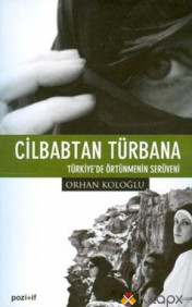 Cilbabtan Türbana Türkiye'de Örtünmenin Serüveni