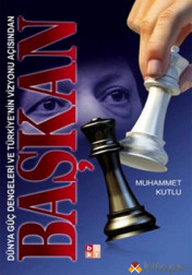 DÜNYA GÜÇ DENGELERİ VE TÜRKİYE'NİN VİZYONU AÇISINDAN BAŞKAN