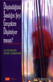 DÜŞÜNDÜĞÜNÜ SANDIĞIN ŞEYİ GERÇEKTEN DÜŞÜNÜYORMUSUN